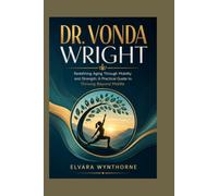 DR. VONDA WRIGHT: Redefining Aging Through Mobility and Strength: A Practical Guide to Thriving Beyond Midlife