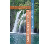 Dr. Water Prescription: The Science and Practice of Water Therapy for Lifelong Health
