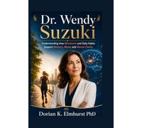 Dr. Wendy Suzuki: Understanding How Movement and Daily Habits Support Memory, Mood, and Mental Clarity