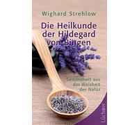 Dr. Wighard Str Die Heilkunde der Hildegard von Bingen: Gesundheit aus d (Relié)