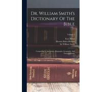Dr. William Smith's Dictionary Of The Bible: Comprising Its Antiquities, Biography, Geography And Natural History; Volume 2