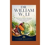 DR. WILLIAM W. LI: The Food as Medicine Revolution: Understanding Angiogenesis, Metabolism, Immunity, and the Power of Healthy Eating