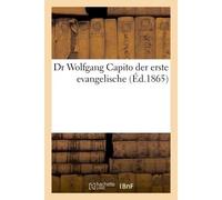 Dr Wolfgang Capito der erste evangelische (Éd.1865) ed.1865 - Collectif - Hachette Bnf - broché - Livre