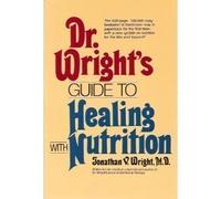 Dr. Wright's Guide to Healing With Nutrition