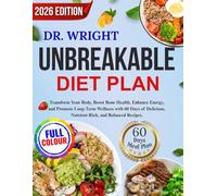 Dr. Wright's Unbreakable Diet Plan: Transform Your Body, Boost Bone Health, Enhance Energy, and Promote Long-Term Wellness with 60 Days of Delicious, Nutrient-Rich, and Balanced Recipes.