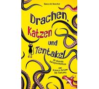 Drachen, Katzen und Tentakel: 39 skurrile Kurzgeschichten von Science Fiction bis Fantasy