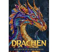 Drachen Malbuch für Erwachsene: 50 Einzigartige Fantasiemotive zur Entspannung und Kreativität, inspiriert von Mythologie und magischen Wesen