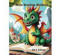 Drachen Malbuch für Kinder ab 6 Jahren - 30 Fantastische Ausmalbilder: Tauche ein in die faszinierende Welt der Drachen mit diesem tollen Malbuch! Mit ... es kreativen Spaß für Kinder ab 6 Jahren.