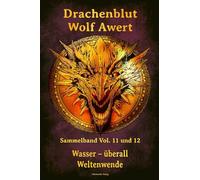 Drachenblut Sammelband Vol. 11 und 12: Wasser-überall / Weltenwende