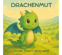 DRACHENMUT: Flori traut sich was! - Spannendes Bilderbuch + Malbuch für Kinder
