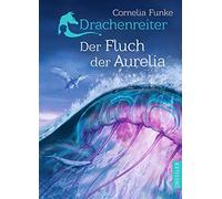 Drachenreiter 3. Der Fluch der Aurelia: Spannendes Fantasy-Abenteuer für Kinder ab 10 Jahre