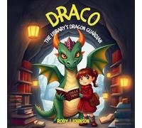 Draco: The Library's Dragon Guardian: Story book for kids