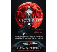 Dracula: A Love Tale: The Eternal, Erotic, and Heart-Shattering Romance That Redefined Vampires Forever