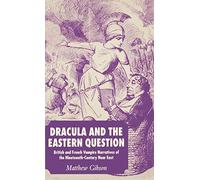 Dracula And the Eastern Question: British And French Vampire Narratives of the Nineteenth-century Near East