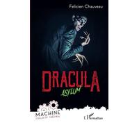 Félicien Chauveau – Dracula: Asylum – Théâtre – Broché – L'Harmattan
