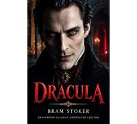 Dracula: Brentwood Classics Edition (Annotated): The Complete Unabridged Novel with Original Supplementary Material