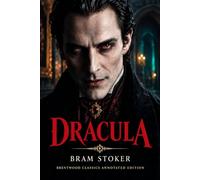 Dracula: Brentwood Classics Edition (Annotated): The Complete Unabridged Novel with Original Supplementary Material