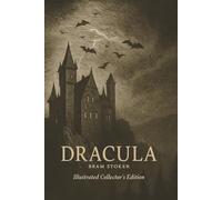 Dracula By Bram Stoker (Book with Hand-drawn Illustrations) The Original Vampire Story That Started It All: The Gothic Masterpiece - Collector’s Edition with Deluxe Illustrations