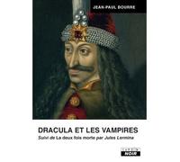 Dracula et les vampires Suivi de La deux fois mortes par Jules Lermina - Jean-Paul Bourre - Camion Blanc Eds - broché - Essai
