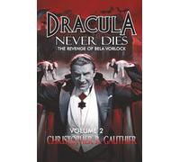 Dracula Never Dies: The Revenge of Bela Vorlock: Volume 2