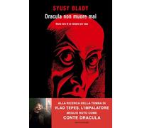 Dracula non muore mai. Storia vera di un vampiro per caso