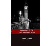 Dracula’s Guest and Other Weird Stories: Tales of Supernatural Suspense and Macabre Mystery