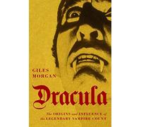 Dracula : The Origins and Influence of the Legendary Vampire Count,