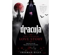 Dracula: The Untold Love Story: A Gothic Romance of Immortal Love, Betrayal, and Redemption