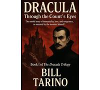 Dracula Through the Count’s Eyes: The untold story of immortality, love, and vengeance, as narrated by the monster himself
