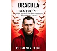 Dracula tra Storia e Mito: Le origini reali e la costruzione leggendaria del vampiro più famoso