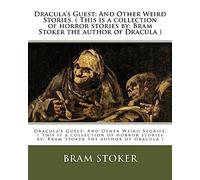 Dracula's Guest: And Other Weird Stories. ( This is a collection of horror stories by: Bram Stoker the author of Dracula )