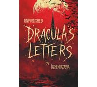 Dracula's Letters: Unpublished Confessions of the World’s Most Famous Vampire (A Novel)