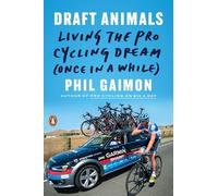 Draft Animals: Living the Pro Cycling Dream (Once in a While)