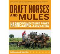 Draft Horses and Mules: Harnessing Equine Power for Farm & Show