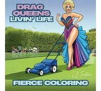 Drag Queens Livin’ Life a Fierce Coloring Book: 50 unique illustrations designed for stress free fun coloring
