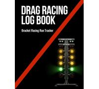 Drag Racing Log Book: Bracket Racing Run Tracker for Reaction Time, Elapsed Time, Dial-In & Track Conditions