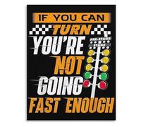 Drag Racing Poster Canvas Wall Art Funny If You Can Turn Youre Not Going Fast Enough for Mechanic Garage Decor(Framed,12x18inch(30x45cm))