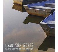 Drag the River - Can'T Leave the Strays