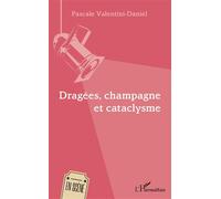 Dragées, champagne et cataclysme - Pascale Valentini-Daniel - L'harmattan - broché - Théâtre