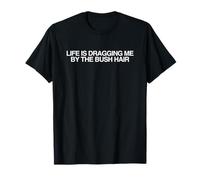 Dragging Me by The Bush Hair Humour Meme Humour pour Adulte T-Shirt