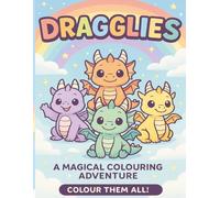 Dragglies: A Magical Colouring Adventure with 30 Cute Baby Dragons