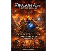 Dragon Age: Origins Remake Complete Guide & Walkthrough (2026 Edition) - Builds, Companions, Quests, Choices, Combat Strategies, and 100% Completion