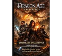 Dragon Age: Origins Remake Expert Guide & Walkthrough (2026 Edition) - Elite Builds, Combat Tactics, and Strategic Decision Making