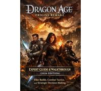 Dragon Age: Origins Remake Expert Guide & Walkthrough (2026 Edition) - Elite Builds, Combat Tactics, and Strategic Decision Making
