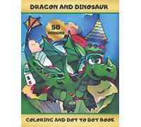 Dragon And Dinosaur: Coloring And Dot To Dot Book Activity Book For Kids Ages 4-8 Creative Gift Christmas, Birthday.