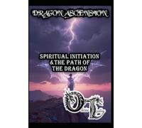 DRAGON ASCENSION: SPIRITUAL INITIATION & THE PATH OF THE DRAGON