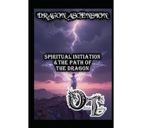DRAGON ASCENSION: SPIRITUAL INITIATION & THE PATH OF THE DRAGON
