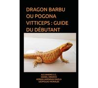 DRAGON BARBU OU POGONA VITTICEPS : GUIDE DU DÉBUTANT