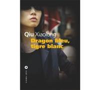 Qiu Xiaolong – Dragon bleu, tigre blanc – Traduction Adélaïde Pralon – Broché
