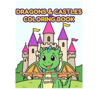 Dragon & Castles Coloring Book: 30 Magical Dragons & Castles to Color - Fun Coloring Book for Kids Ages 3-8 with Fire Dragons, Enchanted Castles, Knights & More!
